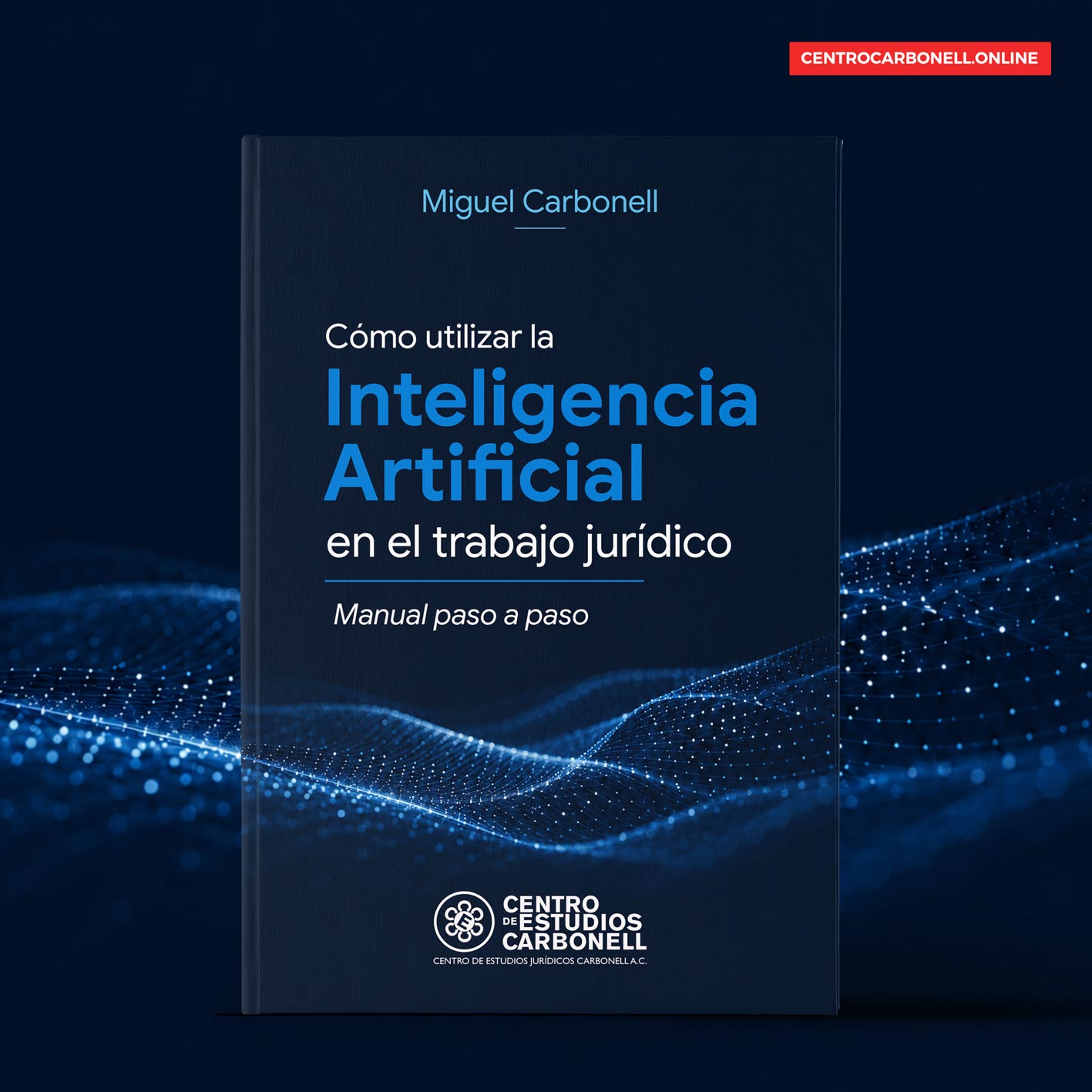 Portada del libro 'Cómo utilizar la Inteligencia Artificial en el trabajo jurídico' de Miguel Carbonell, con un fondo azul y patrones de ondas.